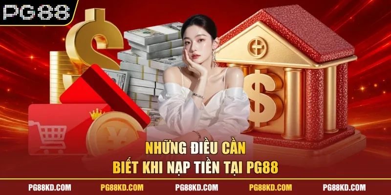 Những điều cần biết khi nạp tiền tại PG88