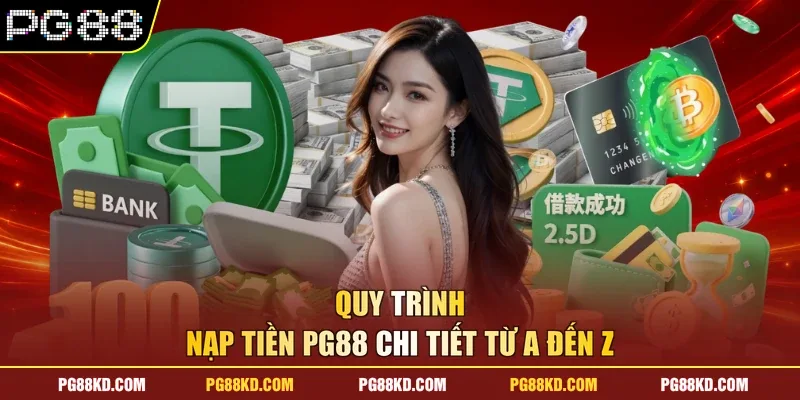 Quy trình nạp tiền PG88 chi tiết từ A đến Z