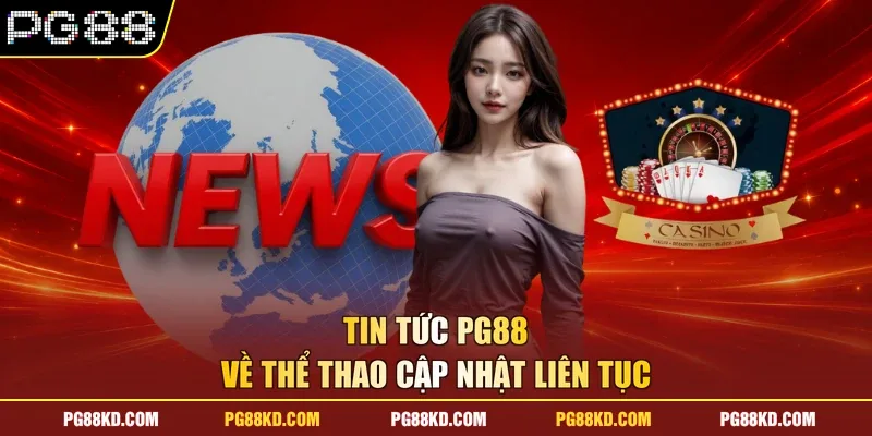 Tin tức PG88 về thể thao cập nhật liên tục 