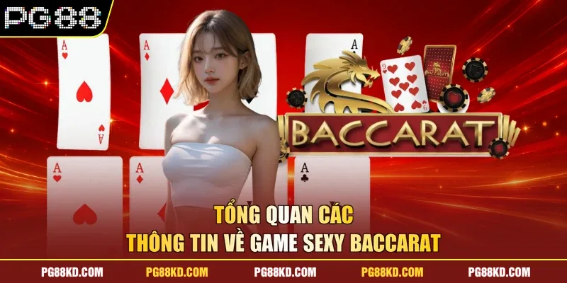 Tổng quan các thông tin về game Sexy Baccarat